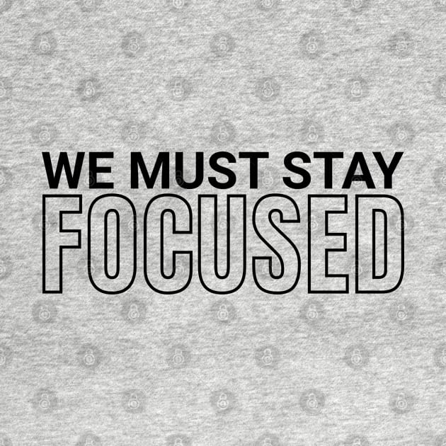 We must stay focused motivation and inspiration by ioncehadstrings